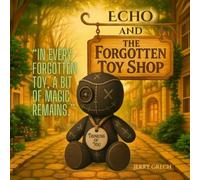 Echo and The Forgotten Toy Shop: “In every forgotten toy, a bit of magic remains.” (Echo Series)