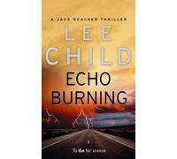 Echo Burning: The blockbuster Jack Reacher thriller from the No.1 Sunday Times bestselling author (Jack Reacher, 5)