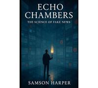 Echo Chambers: The Science of Fake News