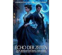 Echo der Zeiten: Ein romantischer Thriller über verlorene Zeit und gefundene Liebe: 1 (Zwischen Den Zeiten)