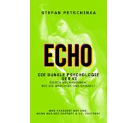 ECHO: Die dunkle Psychologie der KI. Sieben Mechanismen, wie die Maschine uns spiegelt