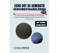 ECHO DOT 5E GENERATIE GEBRUIKERSHANDLEIDING 2026: De ultieme beginnershandleiding voor het instellen, aanpassen en maximaliseren van uw Amazon Echo Dot (5e generatie)