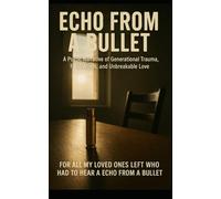 ECHO FROM A BULLET: Poems of Love, Loss, and the Silence That Remains