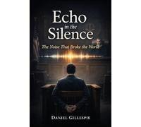 Echo In The Silence: The Noise That Broke The World