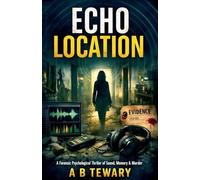 Echo Location: A Forensic Psychological Thriller of Sound, Memory & Murder: 7 (Neurodiverse Psychological Thriller)