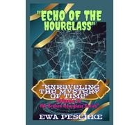 "Echo of the Hourglass" Volume II: "Unraveling the Mystery of Time: Volume II, the Broken Hourglass Series" (Shattered Hourglass)