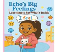Echo’s Big Feelings: Learning to Say What’s Inside
