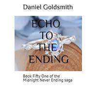 ECHO TO THE ENDING: Book Fifty One of the Midnight Never Ending saga
