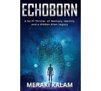 Echoborn: A Sci-Fi Thriller of Memory, Identity, and a Hidden Alien Legacy
