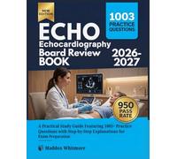 ECHOCARDIOGRAPHY BOARD REVIEW BOOK 2026-2027: A Practical Study Guide Featuring 1003+ Practice Questions with Step-by-Step Explanations for Exam Preparation