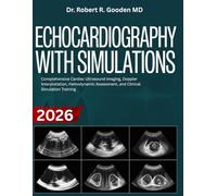 ECHOCARDIOGRAPHY WITH SIMULATIONS: Comprehensive Cardiac Ultrasound Imaging, Doppler Interpretation, Hemodynamic Assessment, and Clinical Simulation Training