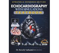 ECHOCARDIOGRAPHY WITH SIMULATIONS TEXTBOOK: Mastering Cardiac Ultrasound from Image Acquisition to Clinical Interpretation. A Structured Guide to Doppler, Pathology, Reporting, and Simulation Cases