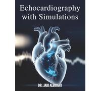 ECHOCARDIOGRAPHY WITH SIMULATIONS: The Complete Practical Guide to Transthoracic and Transesophageal Echocardiography, Hemodynamics, Valvular Heart Disease, and Critical Care Training