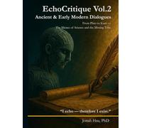 EchoCritique Vol.2: Ancient & Early Modern Dialogues: From Plato to Kant - The Silence of Science and the Missing Tone (Executable Metaphysics)