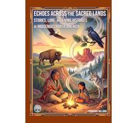 Echoes Across the Sacred Lands: Stories, Lore, and Living Histories of Indigenous North America
