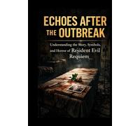 Echoes After the Outbreak:: Understanding the Story, Symbols, and Horror of Resident Evil Requiem
