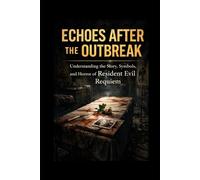 Echoes After the Outbreak:: Understanding the Story, Symbols, and Horror of Resident Evil Requiem