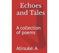 Echoes and Tales: A collection of poems