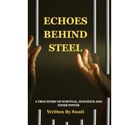 Echoes Behind Steel: A True Story of Survival, Injustice and Inner Power