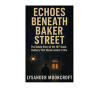 Echoes Beneath Baker Street: The Untold Story Of The 1971 Bank Robbery That Shook London’s Elite