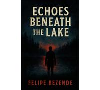 Echoes Beneath the Lake (Whispers in the Dark)