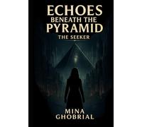 ECHOES BENEATH THE PYRAMID: THE SEEKER