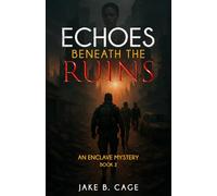 Echoes Beneath The Ruins: An Enclave Mystery (The Enclave Mystery Series)