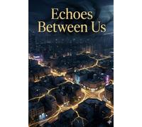 Echoes Between Us: A Romantic Fantasy Thriller of Fate, Shadows, and Unbreakable Bonds