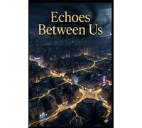 Echoes Between Us: A Romantic Fantasy Thriller of Fate, Shadows, and Unbreakable Bonds