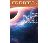 Echoes Beyond Light: The Secret Language of Black Holes (Quantum Horizons: Mysteries of the Cosmos)