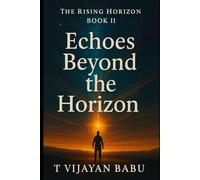Echoes Beyond the Horizon: PART II of Series: The Rising Horizon: 2