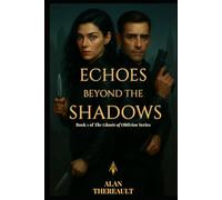 Echoes Beyond the Shadows: A Romance Thriller of Spies, Secrets, and Survival (Ghosts of Oblivion)