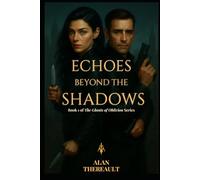 Echoes Beyond the Shadows: A Romance Thriller of Spies, Secrets, and Survival (Ghosts of Oblivion)
