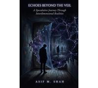 Echoes Beyond the Veil: A Speculative Journey Through Interdimensional Realities