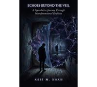Echoes Beyond the Veil: A Speculative Journey Through Interdimensional Realities