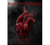Echoes From A Bleeding Heart: A Book Of Poems