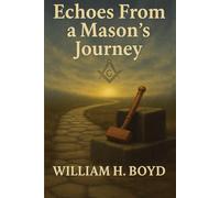Echoes From a Masons Journey: Assorted Commentaries from a Mason on a Quest