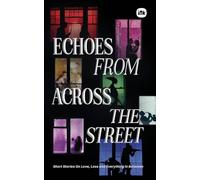 Echoes From Across The Street: Short Stories On Love, Loss and Everything in Between