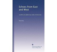 Echoes from East and West: to which are added stray notes of mine own