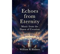 Echoes from Eternity: Music from the Dawn of Creation