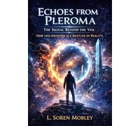Echoes from Pleroma: The Signal Beyond the Veil--- How This Universe is a Bootleg of Reality
