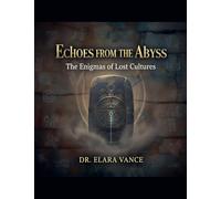 Echoes from the Abyss: The Enigmas of Lost Cultures