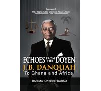 ECHOES FROM THE DOYEN:J.B. DANQUAH TO GHANA AND AFRICA