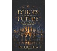 ECHOES FROM THE FUTURE: When Tomorrow Reaches Back, Nothing Stays The Same
