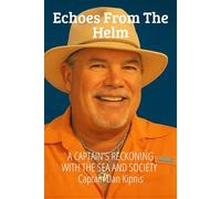 Echoes From The Helm: A CAPTAIN'S RECKONING WITH THE SEA AND SOCIETY