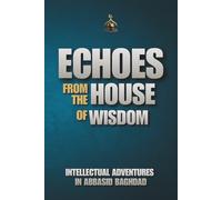 Echoes from the House of Wisdom: Intellectual Adventures in Abbasid Baghdad
