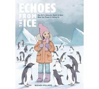 Echoes From the Ice: One Girl's Antarctic Quest to Hear What the Planet is Telling Us