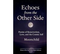 "Echoes from the Other Side" Poems of resurrection, love, and the cosmic self.