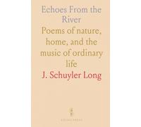 Echoes From the River: Poems of nature, home, and the music of ordinary life
