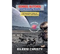 Echoes, Glitches, and Gravity Goals: 12 Futuristic Tales of Tech, Tricks, and Twists: 3 (Galactic Sparks)